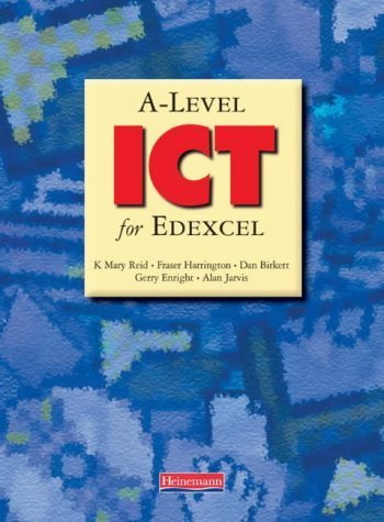 A-Level ICT for Edexcel (9780435454951) by Reid, Mary; Birkett, Dan; Enright, Gerry; Harrington, Fraser; Jarvis, Chris