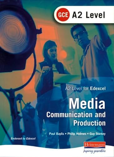 A2 GCE Media: Communication and Production (9780435463649) by Paul Baylis; Philip Holmes; Guy Starkey