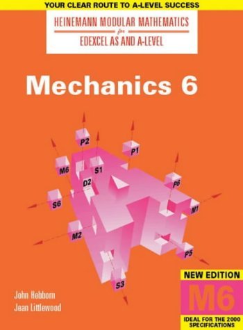 Imagen de archivo de Heinemann Modular Maths For Edexcel AS & A Level Mechanics 6 (M6) (Heinemann Modular Mathematics for Edexcel AS and A Level) a la venta por WorldofBooks