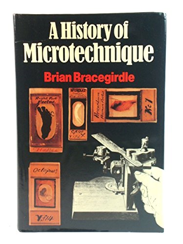 A History of Microtechnique: the Evolution of the Microtome and and the Development of Tissue Preparation (9780435541200) by Brian Bracegirdle