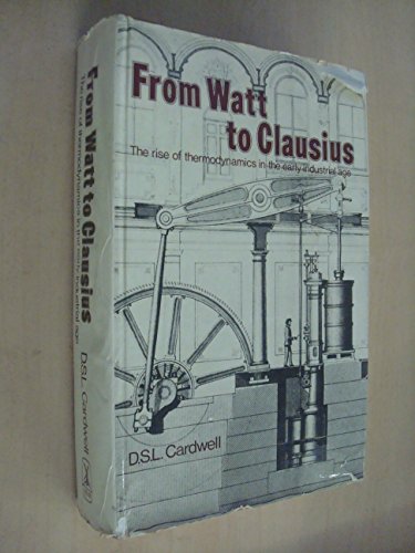 9780435541507: From Watt to Clausius: The rise of thermodynamics in the early industrial age,