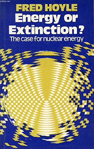 9780435544300: Energy or Extinction?: Case for Nuclear Energy