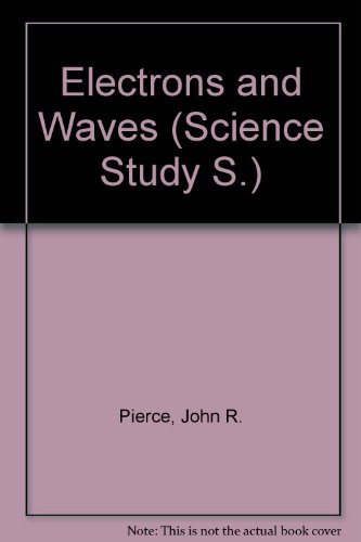Electrons and Waves (Science Study) (9780435550523) by John Robinson Pierce
