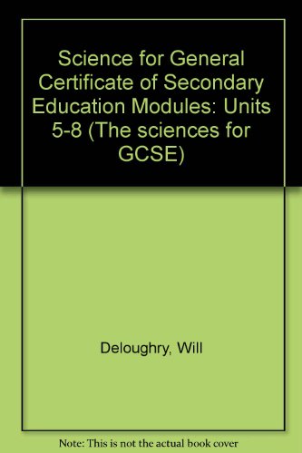Imagen de archivo de Science for General Certificate of Secondary Education Modules: Units 5-8 (The sciences for GCSE) a la venta por Bahamut Media