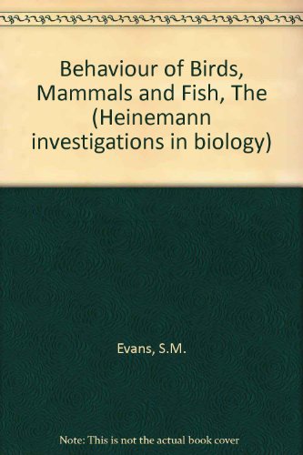 The Bahaviour of Birds, Mammals, and Fish.