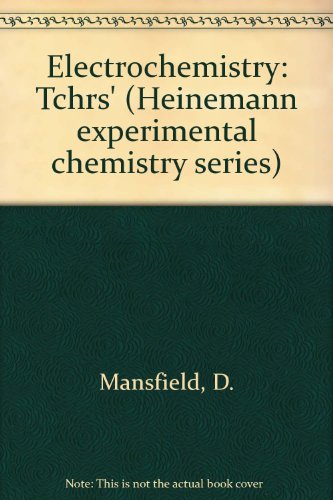 Electrochemistry: Teachers' Guide (Heinemann Experimental Chemistry Series) (9780435659530) by Mansfield, D.