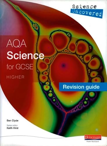 Science Uncovered AQA Science for GCSE Revision Guide Higher (AQA GCSE Science Uncovered) (9780435675516) by Ben Clyde