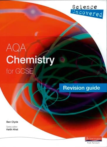 Science Uncovered: AQA GCSE Chemistry Revision Guide (AQA GCSE Science Uncovered) (9780435675561) by Clyde, Ben; Norris, Roger