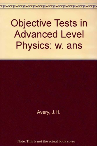 Objective Tests in Advanced Level Physics (9780435680435) by Avery, John Henry; A.W.K. Ingram