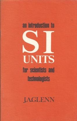 An Introduction to SI Units for Scientists and Technologists