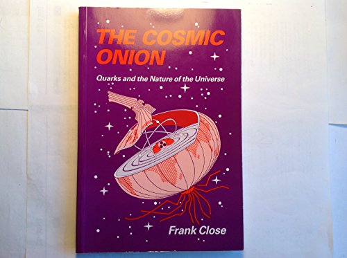 Stock image for The cosmic onion: Quarks and the nature of the universe for sale by MusicMagpie