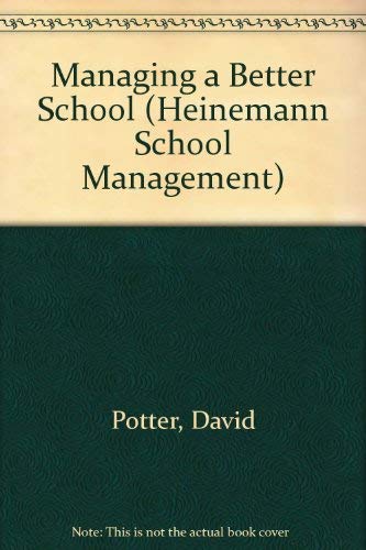 Managing a Better School: A Practical Guide to Quality Development (Heinemann School Management) (9780435800420) by David Potter