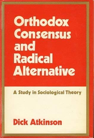 Beispielbild fr Orthodox Consensus and Radical Alternative: A Study in Sociological Theory zum Verkauf von Montana Book Company