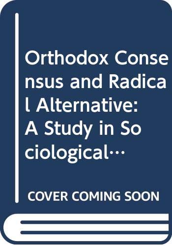 9780435820312: Orthodox Consensus and Radical Alternative: A Study in Sociological Theory