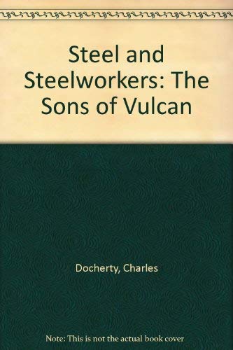 STEEL AND STEELWORKERS: THE SONS OF VULCAN