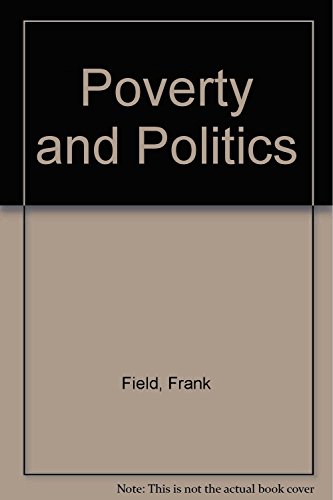 Poverty and politics: the inside story of the CPAG campaigns in the 1970s (9780435823061) by Field, Frank