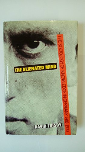 Stock image for Alienated Mind: Sociology of Knowledge in Germany, 1918-33 for sale by WorldofBooks