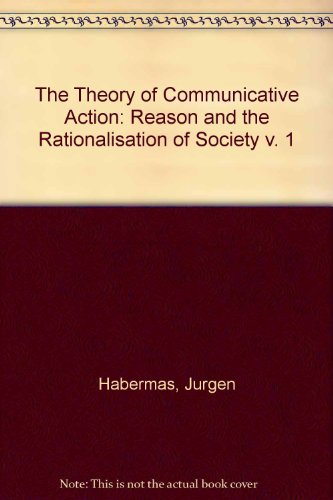 The Theory of Communicative Action: Reason and the Rationalisation of Society v. 1 (9780435823917) by JÃ¼rgen Habermas