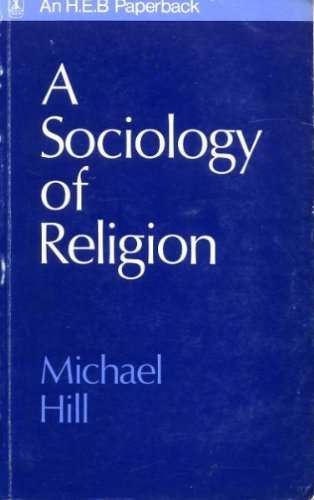 A sociology of religion (Heinemann studies in sociology) (9780435824112) by Hill, Michael