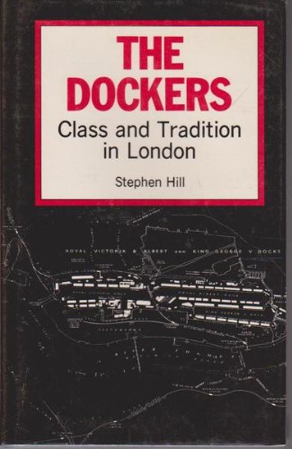 The dockers: Class and tradition in London (9780435824167) by Hill, Stephen