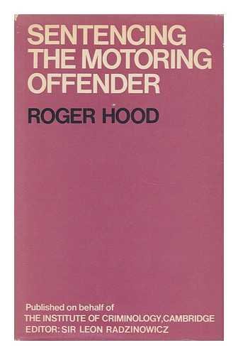 Sentencing the motoring offender: A study of magistrates' views and practices, (Cambridge studies in criminology) (9780435824211) by Roger Hood