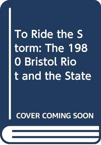 Stock image for To Ride the Storm: The 1980 Bristol Riot and the State for sale by Phatpocket Limited