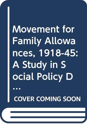 9780435825553: Movement for Family Allowances, 1918-45: A Study in Social Policy Development (Studies in Social Policy and Welfare, 12)