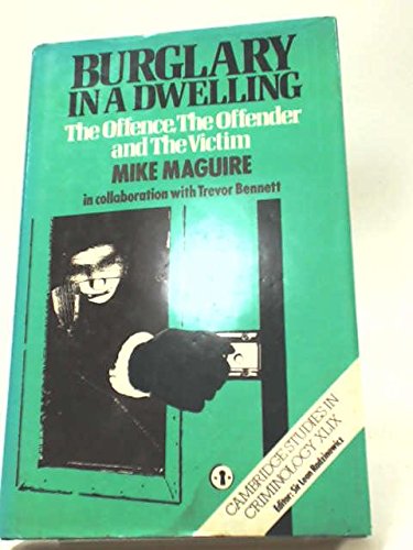 Burglary in a dwelling: The offence, the offender, and the victim (Cambridge studies in criminology) (9780435825676) by Mike Maguire; Trevor Bennett