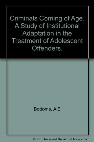 Beispielbild fr Criminals Coming of Age. A Study of Institutional Adaptation in the Treatment of Adolescent Offenders. zum Verkauf von Plurabelle Books Ltd