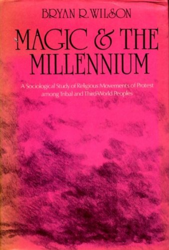 Magic and the Millennium: Sociological Study of Religious Movements of Protest Among Tribal and T...