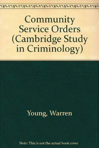 Community Service Orders: The Development and Use of a New Penal Measure (Cambridge Studies in Criminology) (9780435829759) by Young, Warren