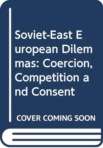 Stock image for Soviet - East European Dilemmas. Coercion, Competition, and Consent for sale by Antiquariat BM