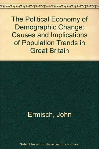 Stock image for The Political Economy of the Demographic Change. Causes and Implications of Population Trends in Great Britain. for sale by Plurabelle Books Ltd