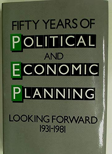 Stock image for Fifty Years of Political and Economic Planning: Looking Forward, 1931-91 for sale by WorldofBooks