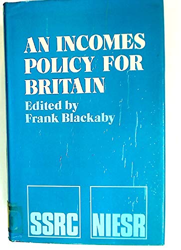 Stock image for An Incomes Policy for Britain:Policy Proposals and Research Needs: Policy Proposals and Research Needs for sale by Shadow Books