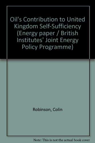 Oil's contribution to UK self-sufficiency (Energy papers) (9780435843441) by Robinson, Colin