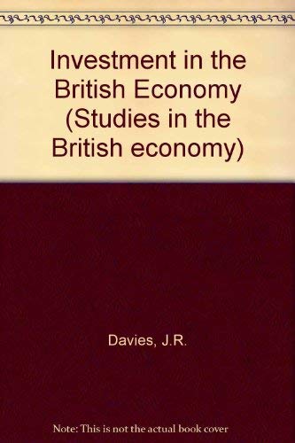 Investment in the British economy (Studies in the British economy) (9780435843526) by Davies, Jeffrey Rowe