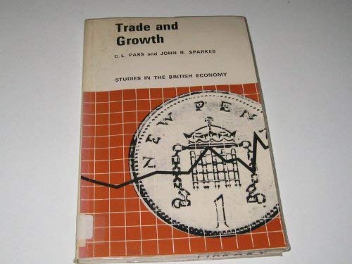 Trade and growth: A study of the UK in the world economy (Studies in the British economy) (9780435845551) by Pass, C. L