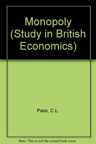 Monopoly (Studies in the British economy) (9780435845827) by Christopher L. Pass
