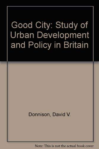 Stock image for Good City: Study of Urban Development and Policy in Britain for sale by AwesomeBooks