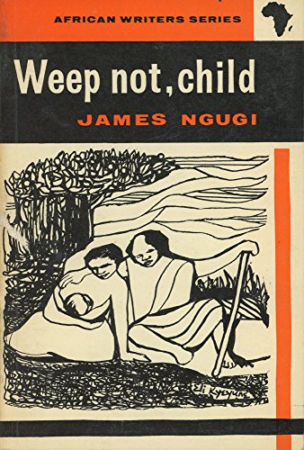 Weep Not, Child [African Writers Series 7]