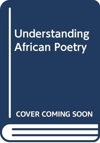 Imagen de archivo de Understanding African Poetry : A Study of Ten Poets a la venta por Better World Books