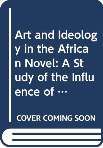 Beispielbild fr Art and Ideology in the African Novel: A Study of the Influence of Marxism on African Writing (Studies in African Literature) zum Verkauf von Book House in Dinkytown, IOBA