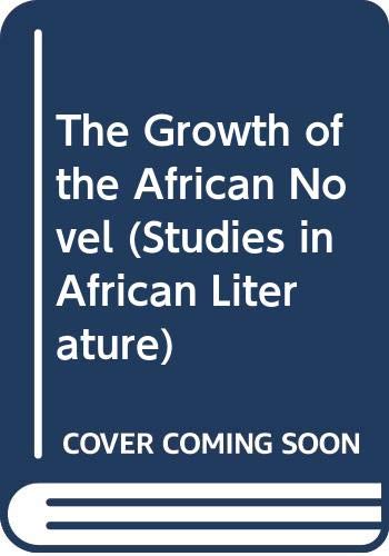 Beispielbild fr The Growth of the African Novel (Studies in African literature) zum Verkauf von Cambridge Rare Books