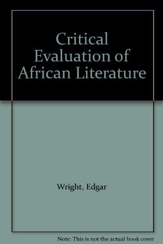 Critical Evaluation of African Literature; Essays.