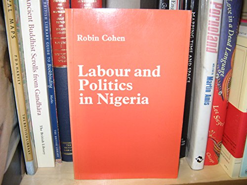 Labour and Politics in Nigeria (9780435961503) by Cohen, Robin