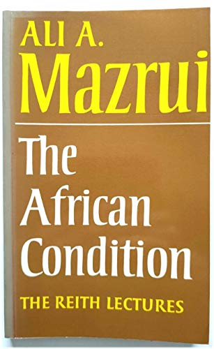 The African Condition: A Political Diagnosis. The Reith Lectures.