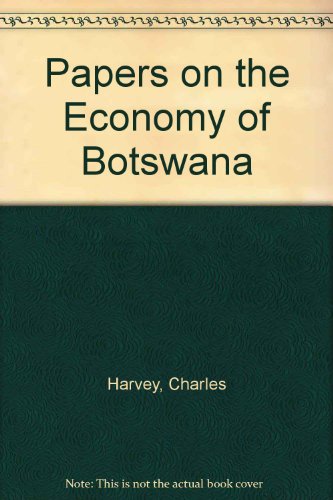 Papers on the economy of Botswana (Studies in the economics of Africa) (9780435972004) by Editor Charles Harvey