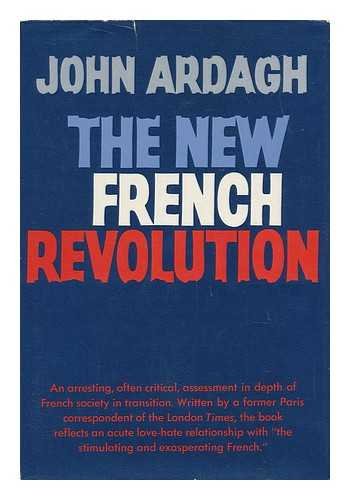 The new French Revolution;: A social & economic survey of France 1945-1967 (9780436017506) by Ardagh, John