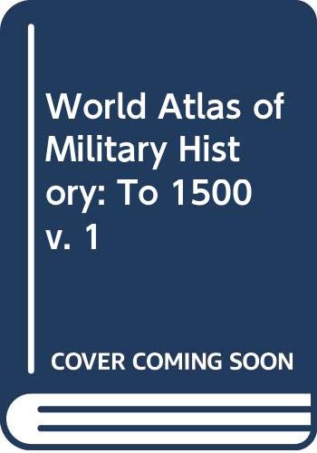 Stock image for To 1500 (v. 1) (World Atlas of Military History) for sale by Reuseabook